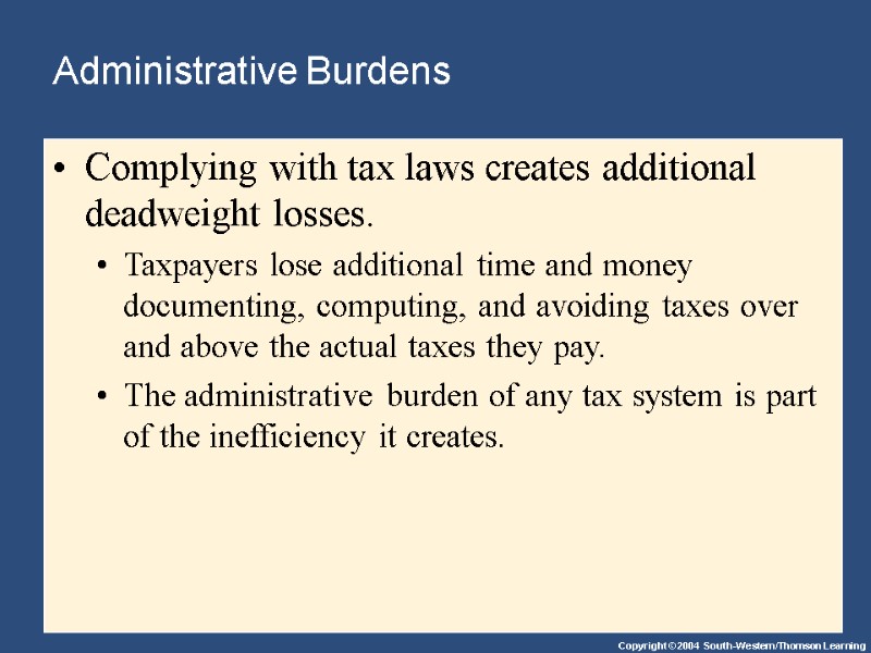 Administrative Burdens Complying with tax laws creates additional deadweight losses.  Taxpayers lose additional